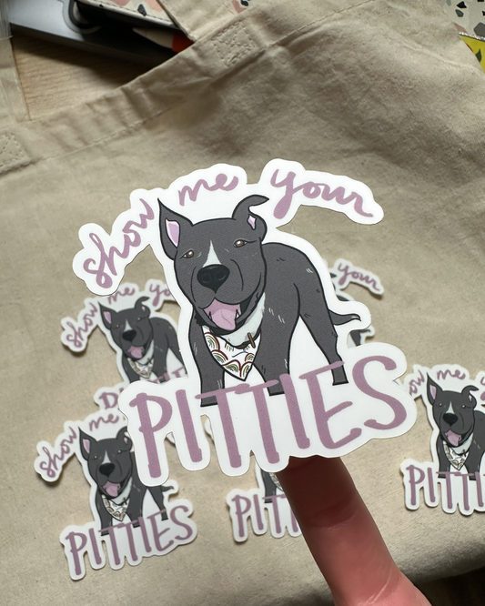 Show Me Your Pitties (Matte Vinyl Die Cut Sticker)